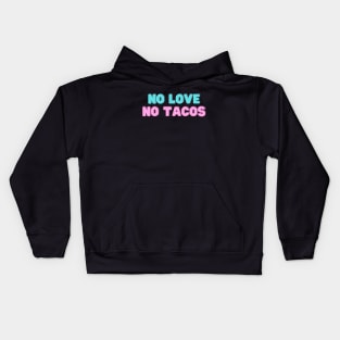 no love no tacos Kids Hoodie